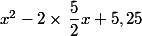 x^2-2\times \,\dfrac{5}{2}x+5,25